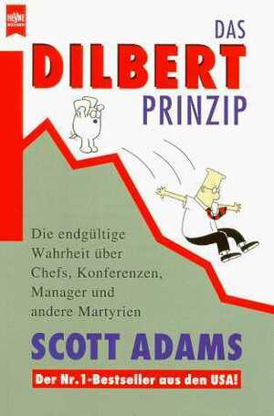 Das Dilbert-Prinzip: die endgültige Wahrheit über Chefs, Konferenzen, Manager und andere Martyrien by Markus Schurr, Scott Adams, Wolfram Ströle