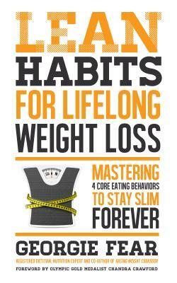 Lean Habits for Lifelong Weight Loss: Mastering 4 Core Eating Behaviors to Stay Slim Forever by Georgie Fear