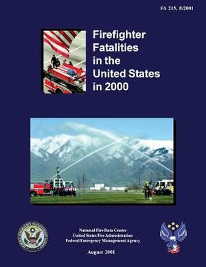 Firefighter Fatalities in the United States in 2000 by Federal Emergency Management Agency, U. S. Department of Homeland Security, U. S. Fire Administration