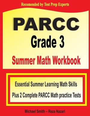 PARCC Grade 3 Summer Math Workbook: Essential Summer Learning Math Skills plus Two Complete PARCC Math Practice Tests by Reza Nazari, Michael Smith