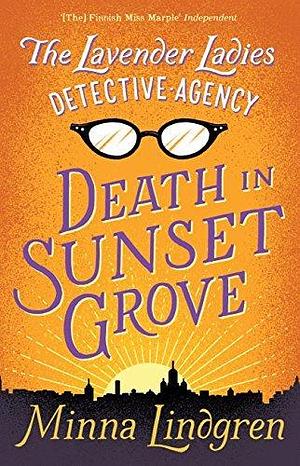 Death in Sunset Grove: The Lavender Ladies Detective Agency 1 by Minna Lindgren, Minna Lindgren