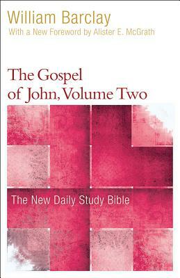 The Gospel of John, Volume Two by William Barclay