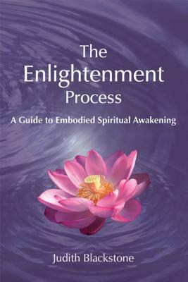 The Enlightenment Process: A Guide to Embodied Spiritual Awakening (Revised and Expanded) by Judith Blackstone