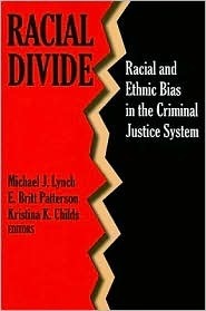 Racial Divide: Racial and Ethnic Bias in the Criminal Justice System by Kristina K. Childs, E. Britt Patterson, Michael J. Lynch