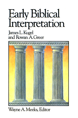 Early Biblical Interpretation by Rowan A. Greer, James L. Kugel