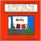 Digesting the Child Within: And Other Cartoons to Live By by John Callahan
