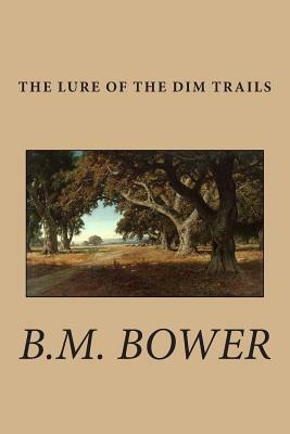 The Lure of the Dim Trails by B. M. Bower