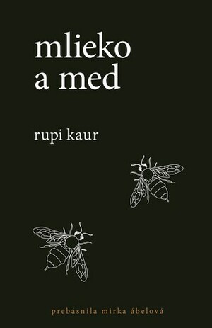 Mlieko a med by Miroslava Ábelová, Rupi Kaur