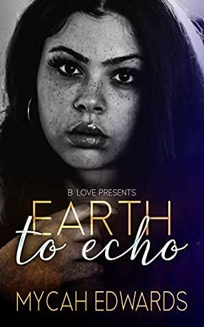 Earth to Echo by Mycah Edwards