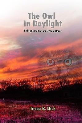 The Owl in Daylight by Tessa B. Dick, Tessa B. Dick