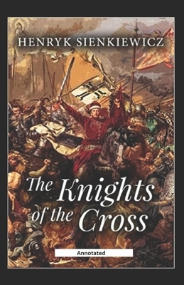 The Knights of the Cross Annotated by Henryk Sienkiewicz