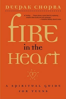 Fire in the Heart: A Spiritual Guide for Teens by Deepak Chopra