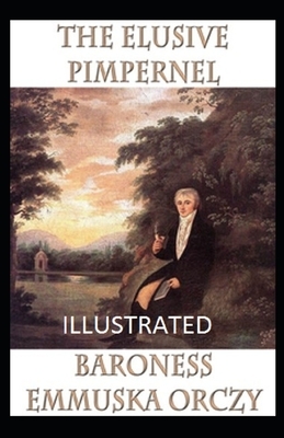 The Elusive Pimpernel Illustrated by Baroness Orczy