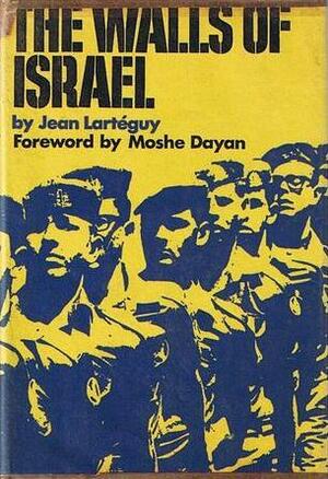 The Walls Of Israel by Jean Lartéguy, Ormonde de Kay Jr., Moshe Dayan