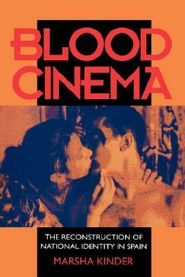 Blood Cinema: The Reconstruction of National Identity in Spain by Marsha Kinder