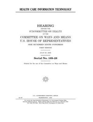 Health care information technology by Committee on Ways and Means (house), United States House of Representatives, United State Congress