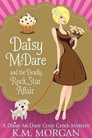 Daisy McDare and the Deadly Rock Star Affair by K.M. Morgan
