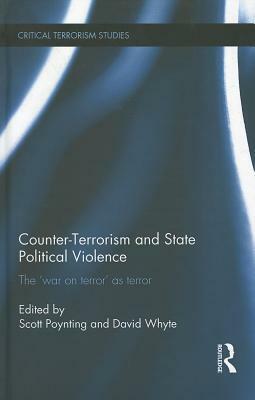 Counter-Terrorism and State Political Violence: The 'War on Terror' as Terror by John Pilger, David Whyte, Scott Poynting, Noam Chomsky