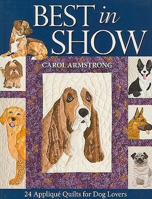 Best in Show: 24 Applique Quilts for Dog Lovers by Carol Armstrong
