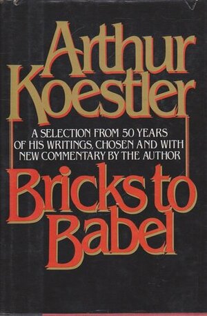 Bricks to Babel by Arthur Koestler