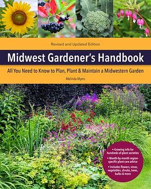 Midwest Gardener's Handbook, 2nd Edition: All You Need to Know to Plan, Plant & Maintain a Midwest Garden by Melinda Myers, Melinda Myers