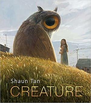 Creature: Paintings, Drawings, and Reflections by Shaun Tan