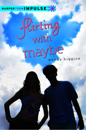 Flirting with Maybe by Wendy Higgins