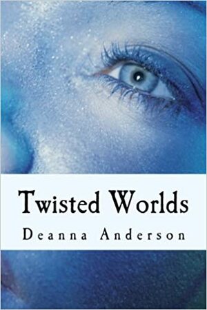 Twisted Worlds by Deanna Anderson