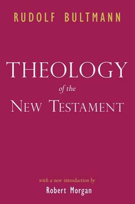 Theology of the New Testament by Rudolf Bultmann