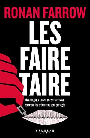 Les faire taire : Mensonges, espions et conspirations : comment les prédateurs sont protégés by Ronan Farrow