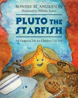 Pluto The Starfish: An Undersea Tale for Children 1 to 101 by Bonnie M. Anderson