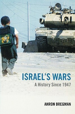 Israel's Wars: A History Since 1947 by Ahron Bregman