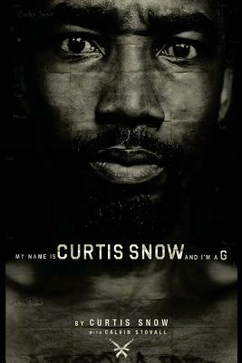 My Name Is Curtis Snow And I'm A G. by Calvin Stovall, Curtis Snow