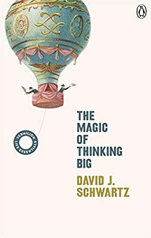 The Magic of Thinking Big: (Vermilion Life Essentials) by David J. Schwartz