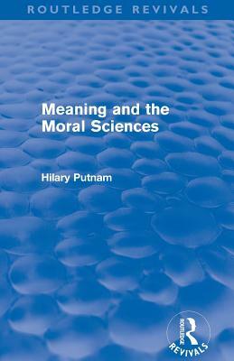 Meaning and the Moral Sciences (Routledge Revivals) by Hilary Putnam