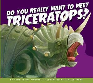 Do You Really Want to Meet Triceratops? by Annette Bay Pimentel