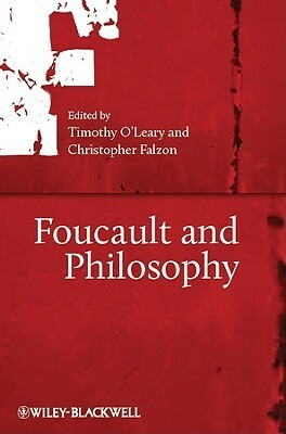 Foucault And Philosophy by Christopher Falzon, Timothy O'Leary