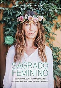 Sagrado Feminino by Inês Gaya