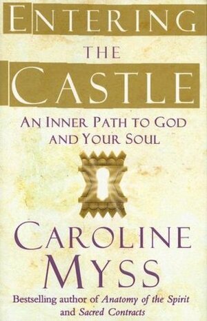 Entering the Castle: An Inner Path to God and Your Soul by Caroline Myss, Ken Wilber