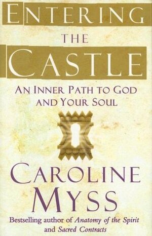 Entering the Castle: An Inner Path to God and Your Soul by Ken Wilber, Caroline Myss