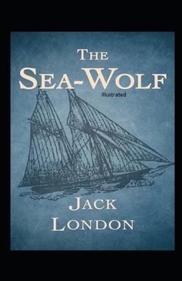 The Sea-Wolf Illustrated by Jack London