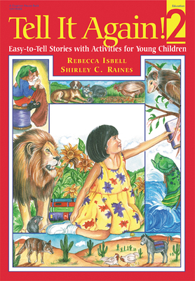 Tell It Again! 2: More Easy-To-Tell Stories with Activities for Young Children by Rebecca Isbell, Shirley Raines