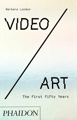 Video/Art: The First Fifty Years by Barbara London