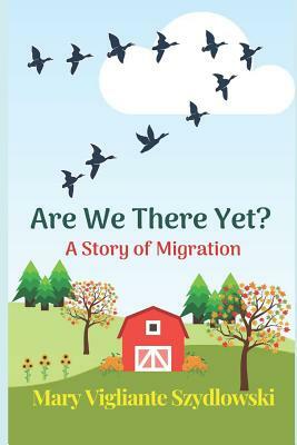 Are We There Yet? by Mary Vigliante Szydlowski