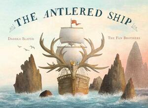 The Antlered Ship by Dashka Slater