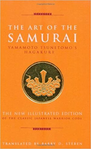 Art Of The Samurai: Yamamoto Tsunetomo's Hagakure by Yamamoto Tsunetomo, Barry D. Steben