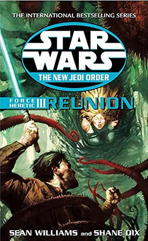 Force Heretic III: Reunion by Sean Williams, Shane Dix
