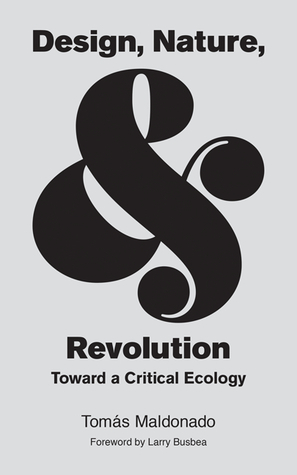 Design, Nature, and Revolution: Toward a Critical Ecology by Mario Domandi, Tomaas Maldonado