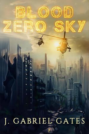 Blood Zero Sky by J. Gabriel Gates