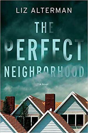 The Perfect Neighborhood by Liz Alterman